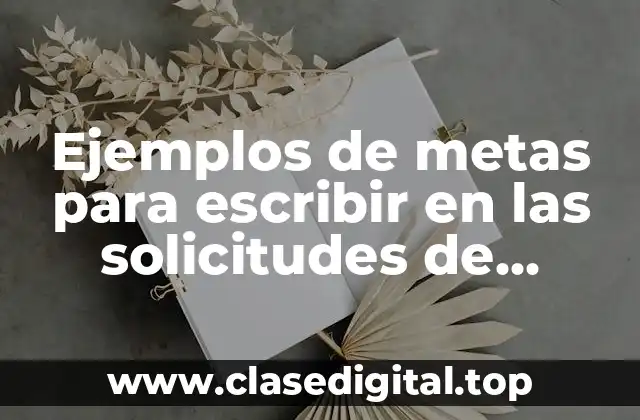 Ejemplos de metas para escribir en las solicitudes de empleo