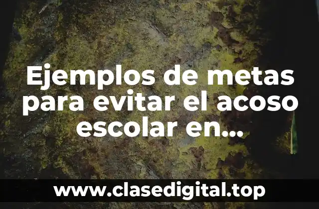 Ejemplos de metas para evitar el acoso escolar en preescolar