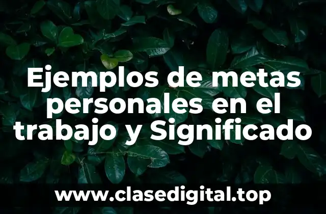Ejemplos de metas personales en el trabajo y Significado