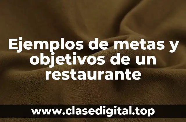Ejemplos de metas y objetivos de un restaurante