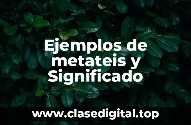 Ejemplos de metateis y Significado