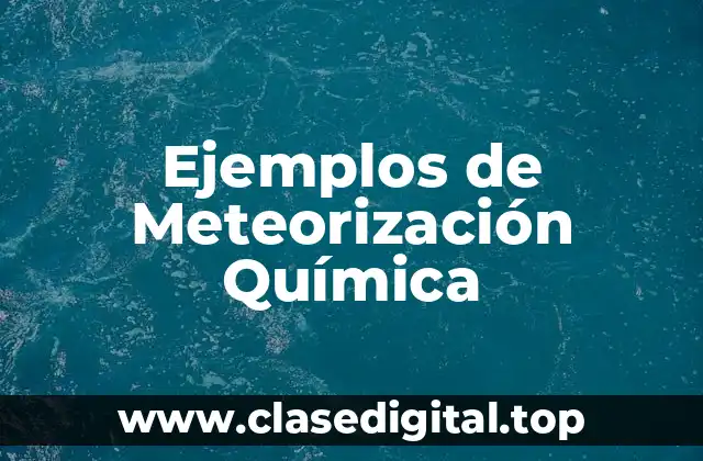 Ejemplos de Meteorización Química
