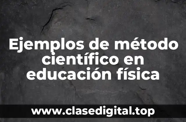 Ejemplos de método científico en educación física