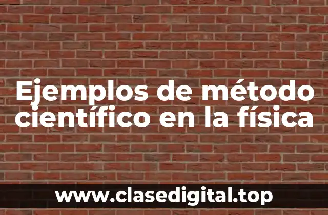 Ejemplos de método científico en la física