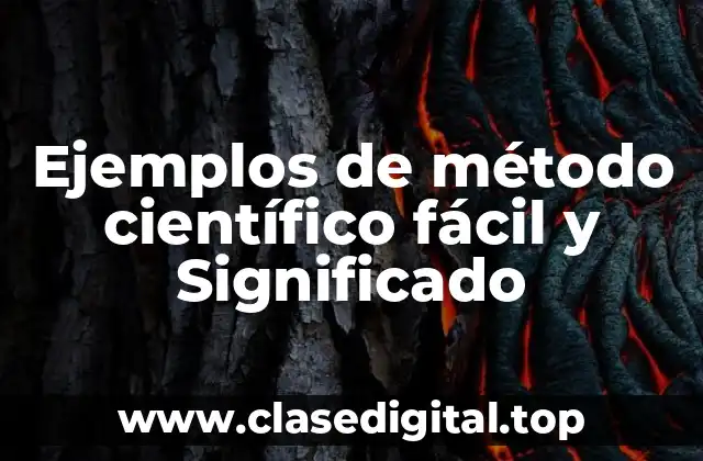 Ejemplos de método científico fácil y Significado