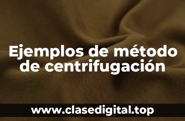 Ejemplos de método de centrifugación