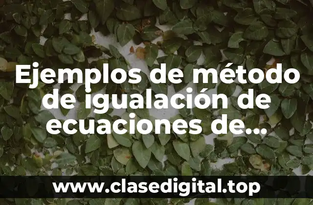 Ejemplos de método de igualación de ecuaciones de segundo grado
