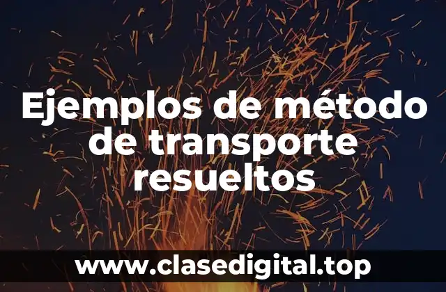 Ejemplos de método de transporte resueltos