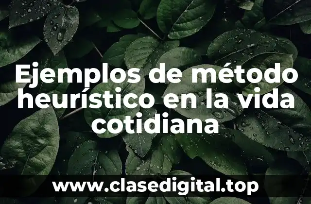 Ejemplos de método heurístico en la vida cotidiana