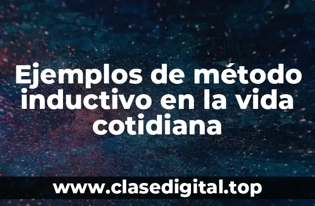 Ejemplos de método inductivo en la vida cotidiana