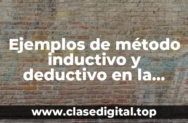 Ejemplos de método inductivo y deductivo en la investigación