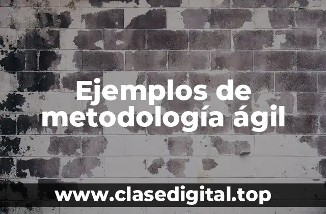 Ejemplos de metodología ágil