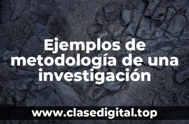 Ejemplos de metodología de una investigación