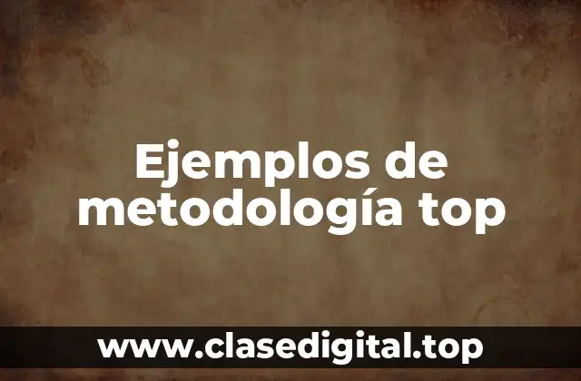 Ejemplos de metodología top