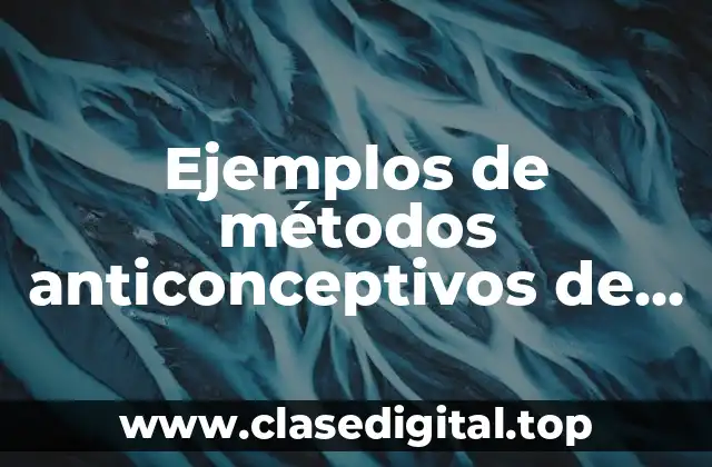 Ejemplos de métodos anticonceptivos de barrera