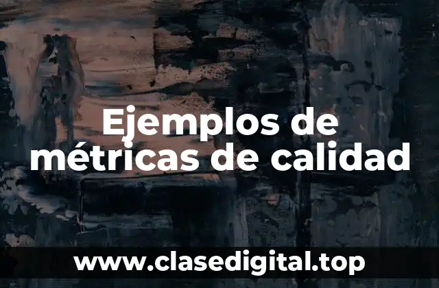 Ejemplos de métricas de calidad
