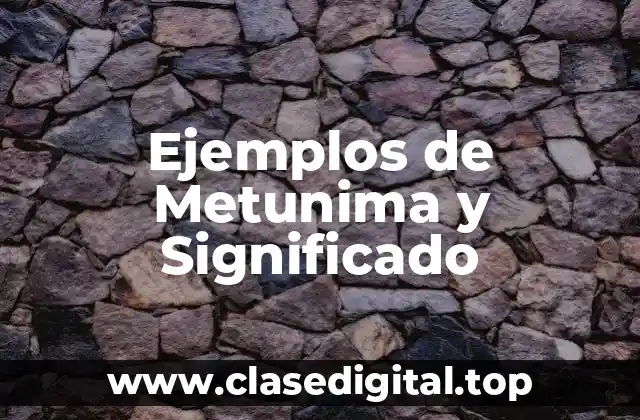 Ejemplos de Metunima y Significado