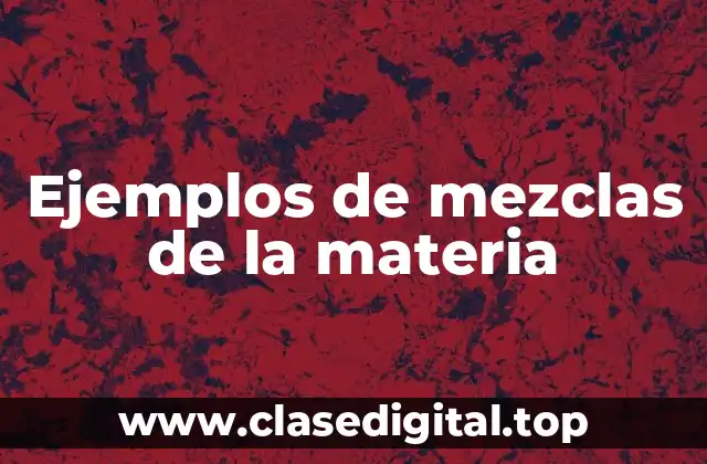 Ejemplos de mezclas de la materia