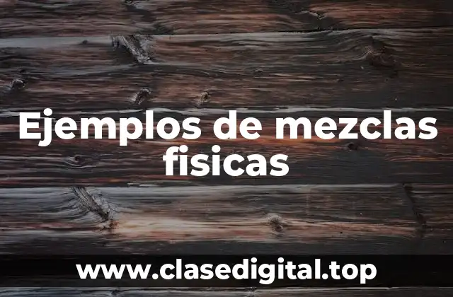 Ejemplos de mezclas fisicas