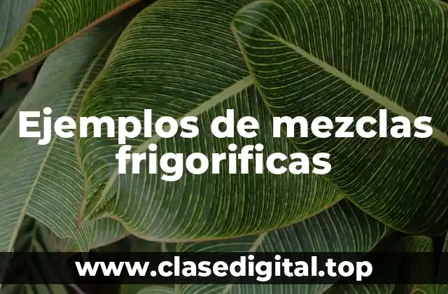 Ejemplos de mezclas frigorificas