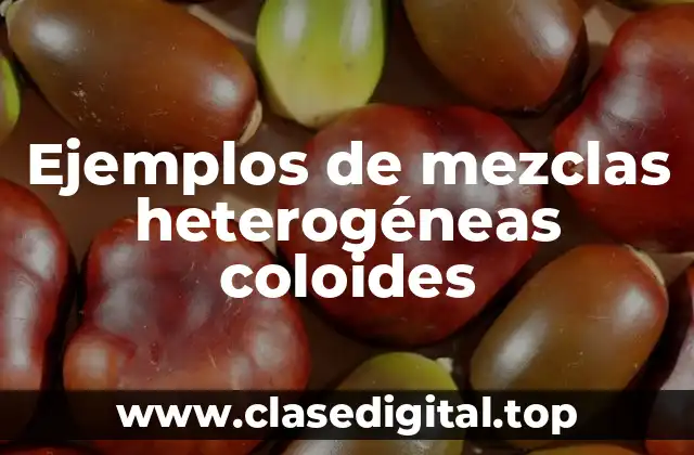 Ejemplos de mezclas heterogéneas coloides