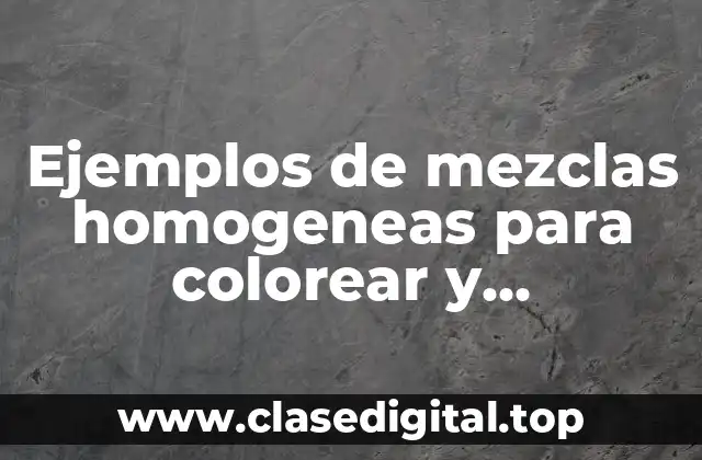 Ejemplos de mezclas homogeneas para colorear