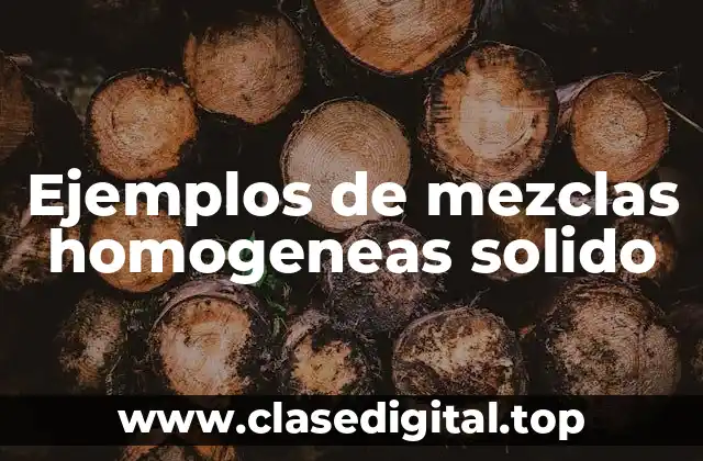 Ejemplos de mezclas homogeneas solido