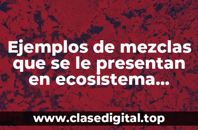 Ejemplos de mezclas en ecosistema terrestre