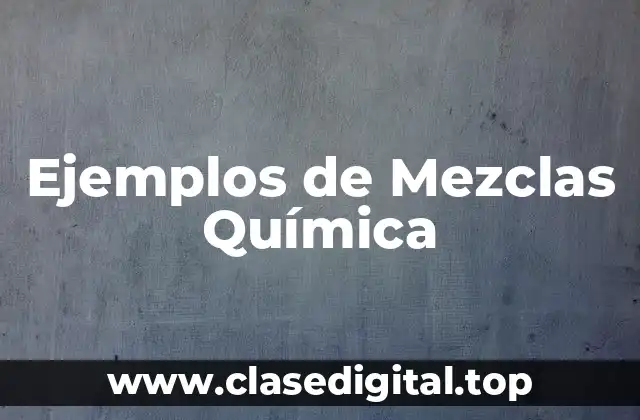 Ejemplos de Mezclas Química