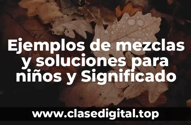 Ejemplos de mezclas y soluciones para niños