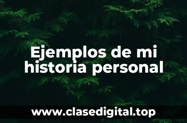 Ejemplos de mi historia personal