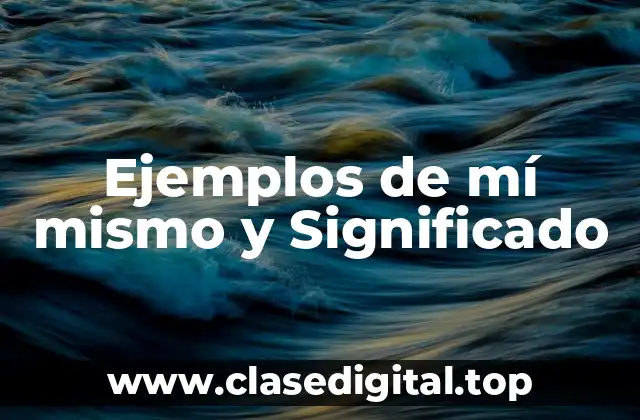 Ejemplos de mí mismo y Significado
