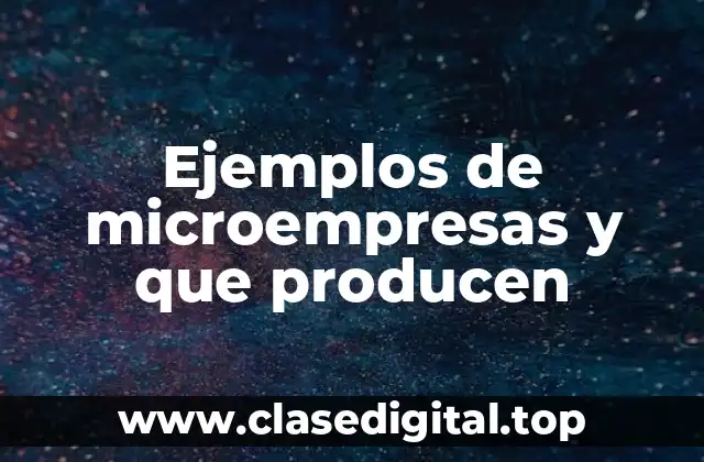 Ejemplos de microempresas y que producen