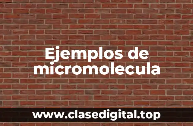 Ejemplos de micromoleculas