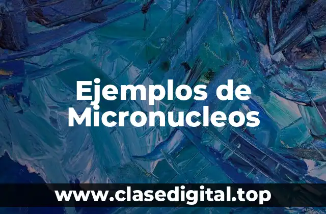 Ejemplos de Micronucleos