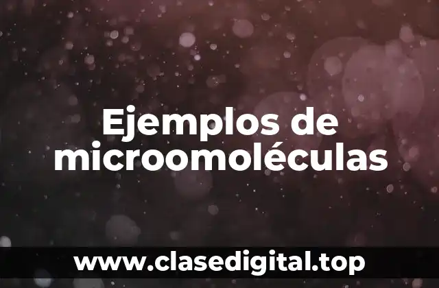 Ejemplos de microomoléculas