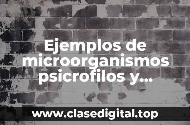 Ejemplos de microorganismos psicrofilos y Significado