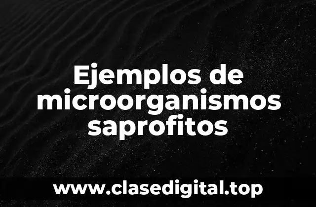 Ejemplos de microorganismos saprofitos