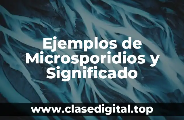Ejemplos de Microsporidios y Significado