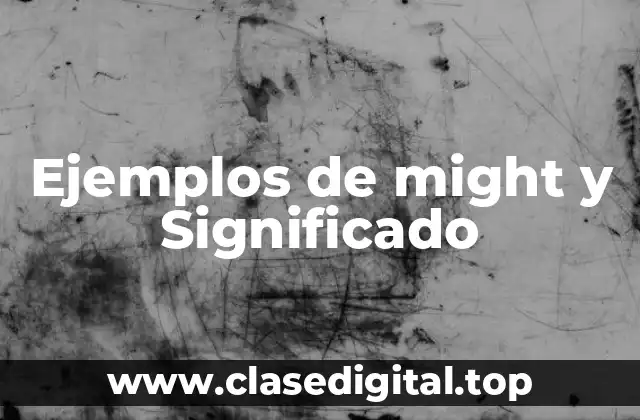 Ejemplos de might y Significado
