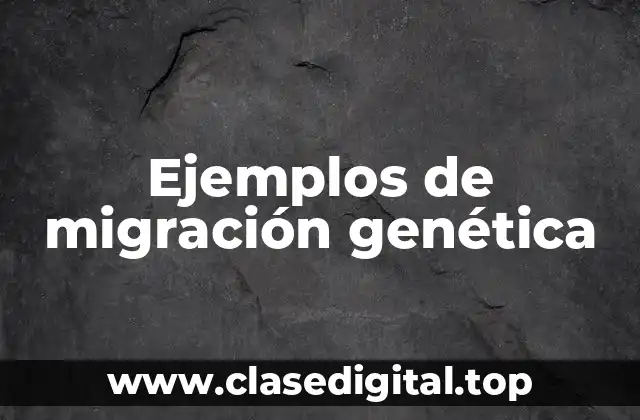 Ejemplos de migración genética