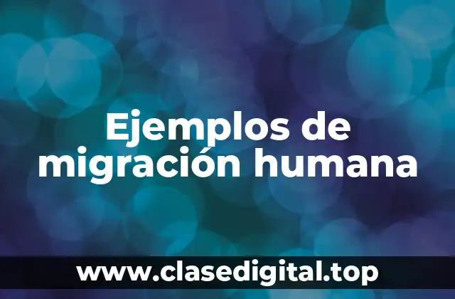 Ejemplos de migración humana