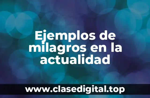 Ejemplos de milagros en la actualidad