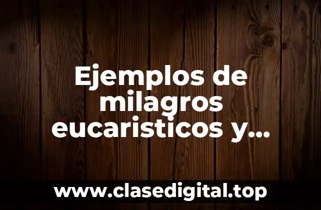 Ejemplos de milagros eucaristicos y Significado