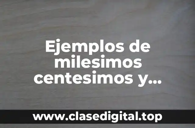Ejemplos de milesimos centesimos y decimos