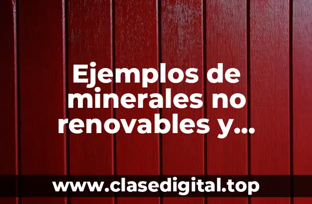Ejemplos de minerales no renovables y Significado