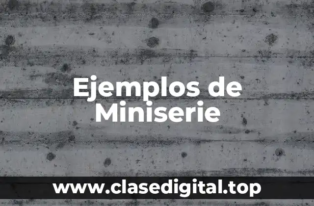 Ejemplos de miniserie