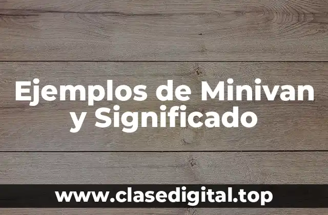 Ejemplos de Minivan y Significado