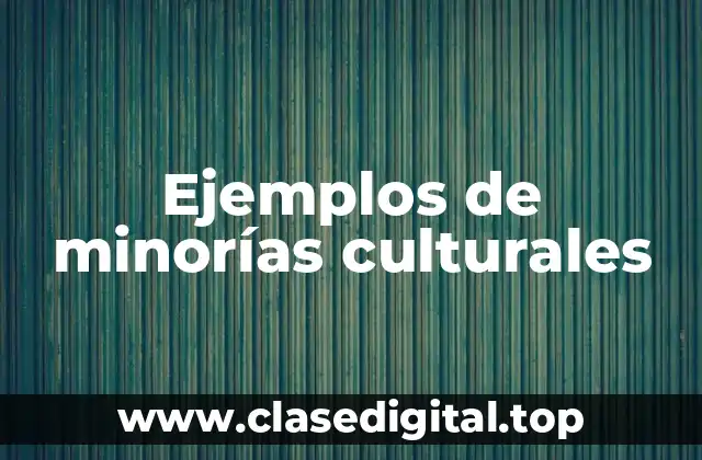 Ejemplos de minorías culturales