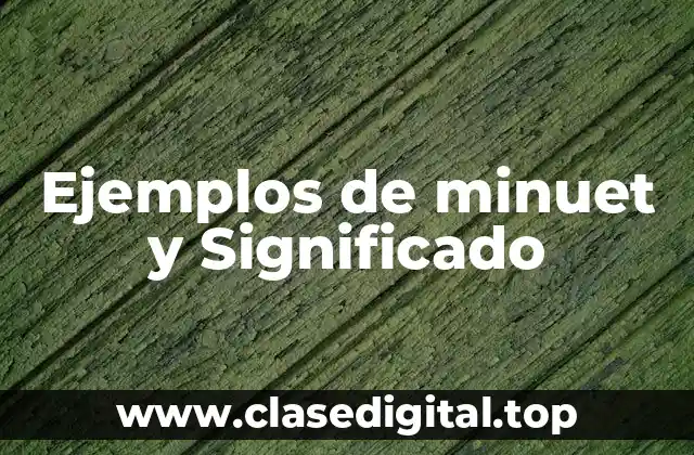 Ejemplos de minuet y Significado